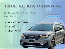 Cho thuê xe 7 chỗ Kia Carnival giá rẻ đi Chơn Thành Bình Phước